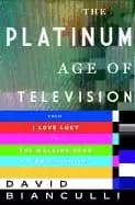 platinum age of television from i love lucy to the walking dead how tv beca