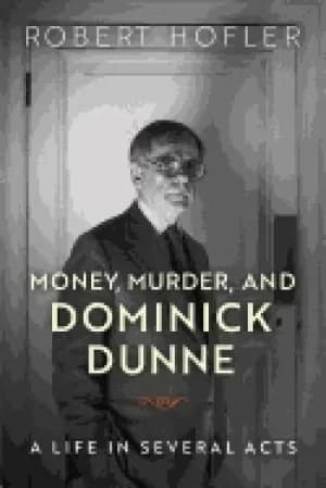 money murder and dominick dunne a life in several acts