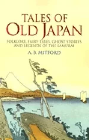 tales of old japan folklore fairy tales ghost stories and legends of the sa