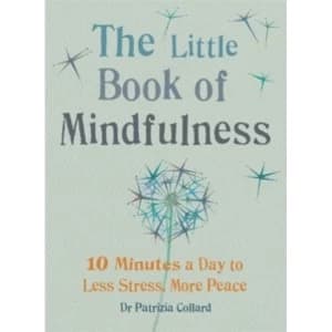 The Little Book of Mindfulness : 10 minutes a day to less stress, more peace
