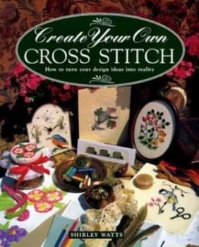 Create Your Own Cross Stitch by Shirley Watts Book