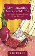 may crowning mass and merton and other reasons i love being catholic