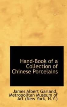 Hand-Book of a Collection of Chinese Porcelains by Metropolitan Museum of a Albert Garland Book