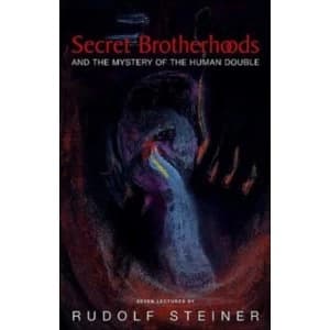 Secret Brotherhoods: And the Mystery of the Humandouble by Rudolf Steiner (Paperback, 2004)