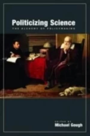Politicizing science by Michael Gough