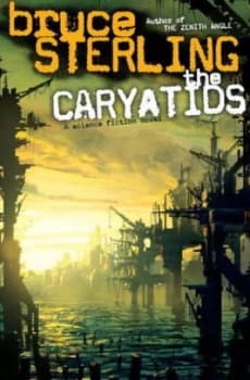 The Caryatids by Bruce Sterling Hardback