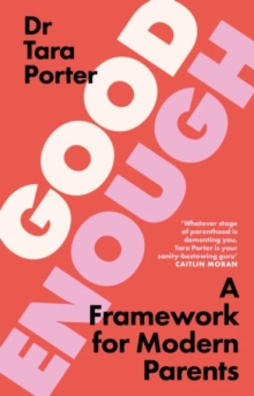 Good Enough : 2025s must-have guide to parenting, by the Sunday Times bestselling expert author Hardback