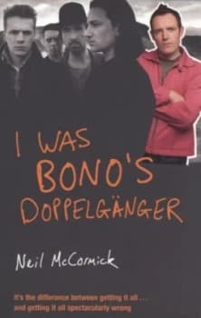 I Was Bonos Doppelgnger by Neil Mccormick Book