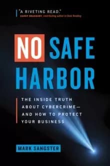 No Safe Harbor : The Inside Truth About Cybercrime-and How To Protect Your Business