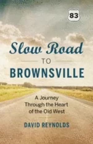 slow road to brownsville a journey through the heart of the old west reynol