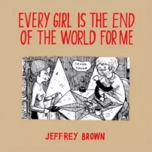 Every girl is the end of the world for me by Jeffrey Brown