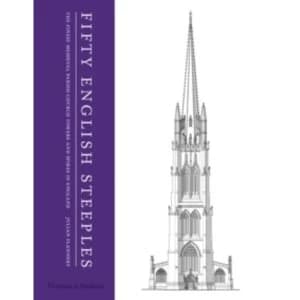 Fifty English Steeples : The Finest Medieval Parish Church Towers and Spires in England