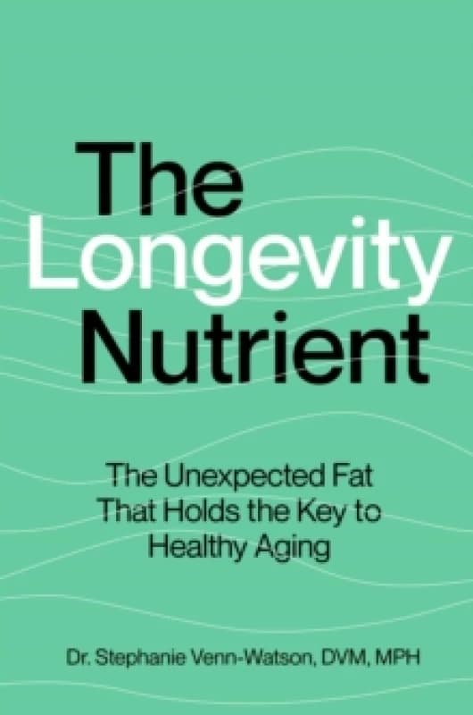 The Longevity Nutrient : The Unexpected Fat That Holds the Key to Healthy Aging Hardback