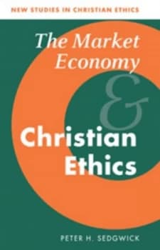 The Market Economy and Christian Ethics by Peter H. Sedgwick Book
