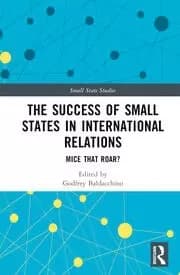 The Success of Small States in International Relations Mice that Roar?