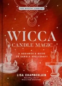 Wicca Candle Magic : A Beginner's Guide to Candle Spellcraft