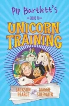 Pip Bartletts guide to unicorn training by Jackson Pearce
