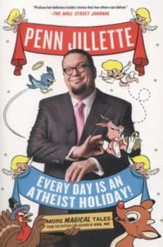 Every Day Is an Atheist Holiday by Penn Jillette Book