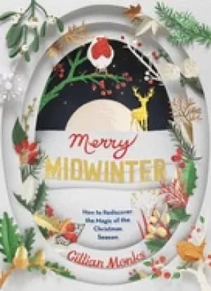 merry midwinter how to rediscover the magic of the christmas season