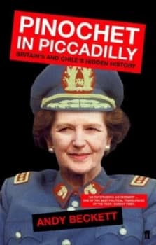 Pinochet in Piccadilly by Andy Beckett Book