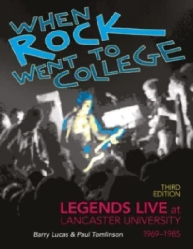 When Rock Went to College 19691985 : Legends Live at Lancaster University Paperback / softback