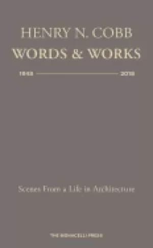 henry n cobb words and works 1948 2018 scenes from a life in architecture