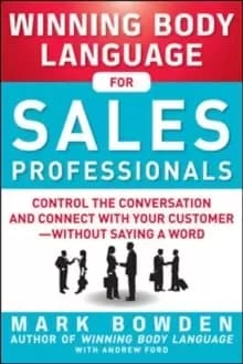 Winning Body Language for Sales Professionals: Control the Conversation and Connect with Your Customer-without Saying a Word