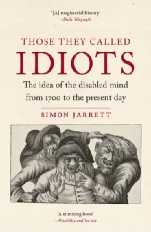 Those They Called Idiots : The Idea of the Disabled Mind from 1700 to the Present Day Paperback / softback