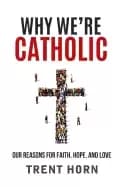 why were catholic our reasons for faith hope and love