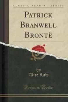 Patrick Branwell Bronte classic Reprint by Alice Law Book