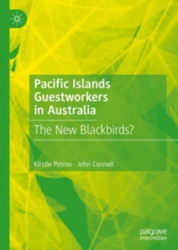 Pacific Islands Guestworkers in Australia : The New Blackbirds? Hardback