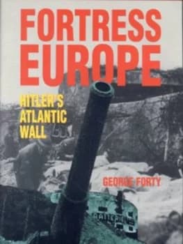 Fortress Europe by George Forty Hardback