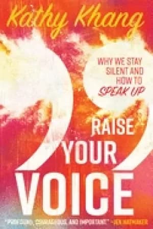 raise your voice why we stay silent and how to speak up