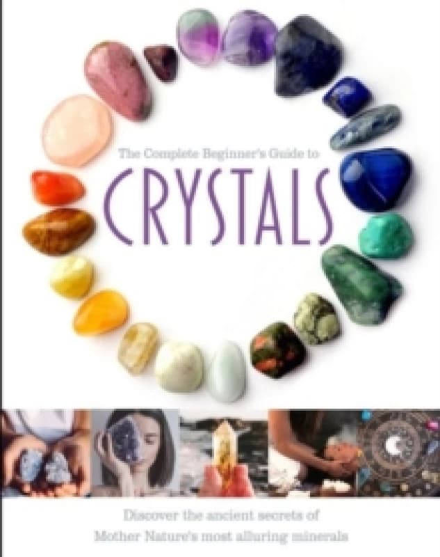 The Complete Beginner's Guide to Crystals Hardback