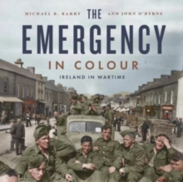The Emergency in Colour : Ireland in Wartime Hardback