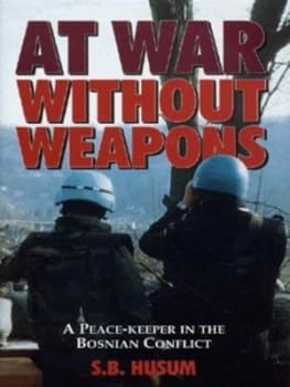 At War Without Weapons by S. B Husum Hardback