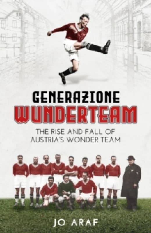 Generazione Wunderteam : The Rise and Fall of Austria's Wonder Team Hardback