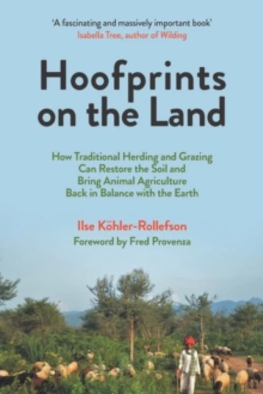 Hoofprints on the Land : How Traditional Herding and Grazing Can Restore the Soil and Bring Animal Agriculture Back in Balance with the Earth Paperbac