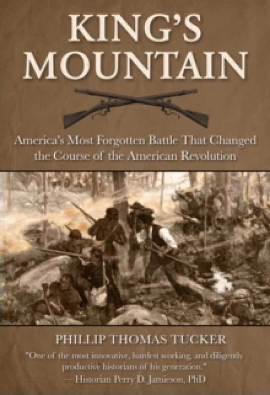 Kings Mountain : America's Most Forgotten Battle That Changed the Course of the American Revolution Hardback