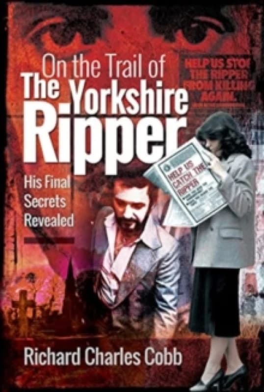 On the Trail of the Yorkshire Ripper : His Final Secrets Revealed Paperback / softback