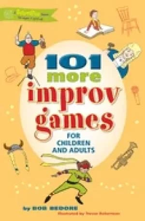 101 more improv games for children and adults by Bob Bedore