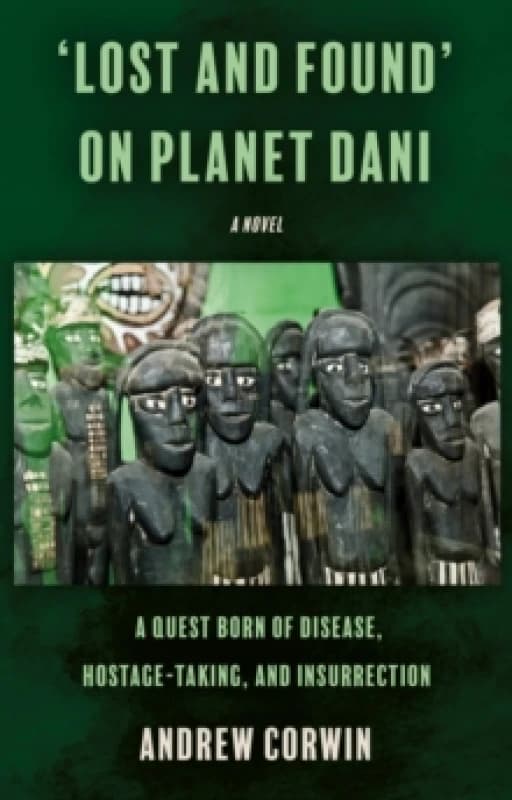 Lost and Found on Planet Dani : A quest born of disease, hostage-taking, and insurrection Paperback / softback