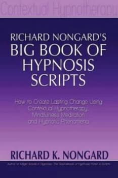 Richard Nongards Big Book of Hypnosis Scripts How to Create Lasting Chang by Richard Nongard Paperback
