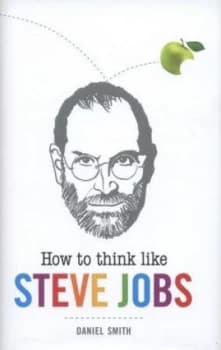 How to Think like Steve Jobs by Daniel Smith Hardback