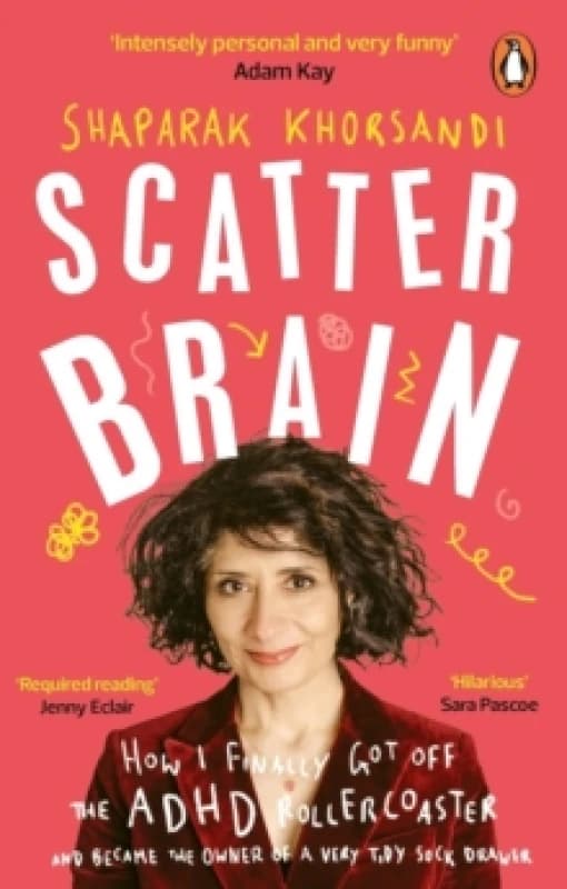 Scatter Brain : How I finally got off the ADHD rollercoaster and became the owner of a very tidy sock drawer Paperback / softback
