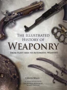 The Illustrated History of Weaponry by Charles Wills and Ala. Berman Museum Hardback