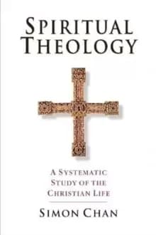 Spiritual Theology : A Systematic Study of the Christian Life