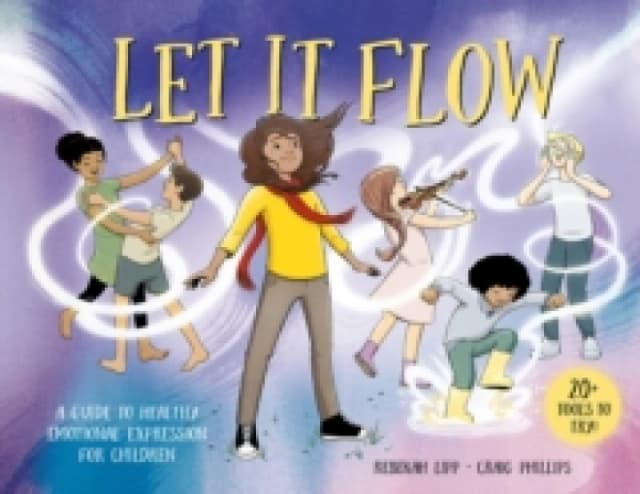 Let it Flow : A guide to healthy emotional release for children Hardback