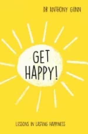 get happy lessons in lasting happiness