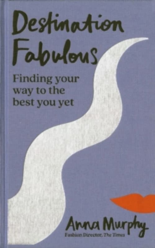 Destination Fabulous : Finding your way to the best you yet Hardback